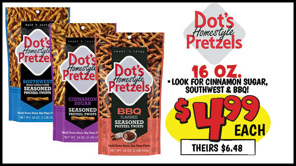 16 oz. dot's southwest pretzels: Our Price: $4.99, theirs: $6.17