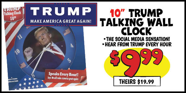 10 in. trump talking wall clock: Our Price: $9.99, theirs: $19.99