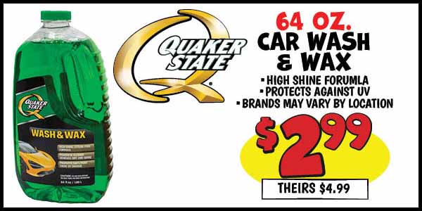 64 oz. quaker state car wash: Our Price: $2.99, theirs: $4.99