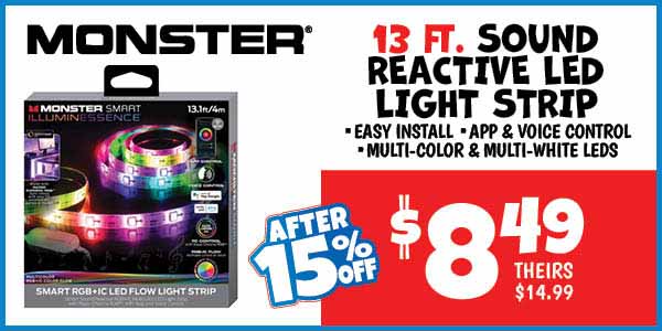 Monster 13 ft. sound reactive led light strip: Our Price: $8.49 After Discount, theirs: $14.99