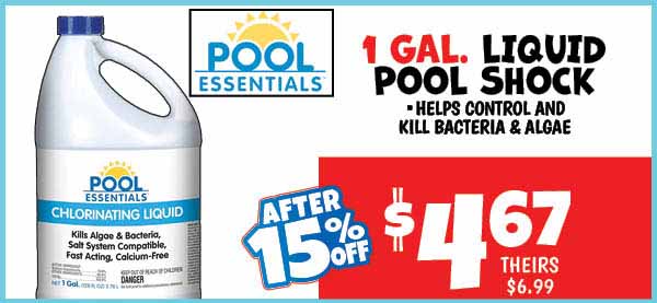 1 gal. liquid pool shock: Our Price: $5.49, theirs: $6.99