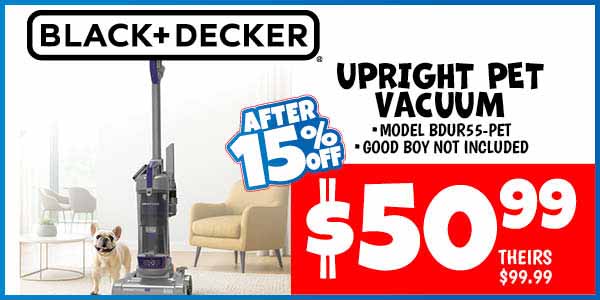 Black and Decker Upright Pet Vacuum: Our Price: $50.99 After Discount, theirs: $99.99