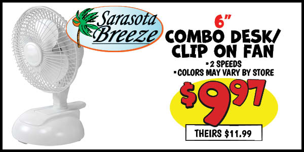 6 in. combo desk/clip-on fan: Our Price: $9.97, theirs: $11.99