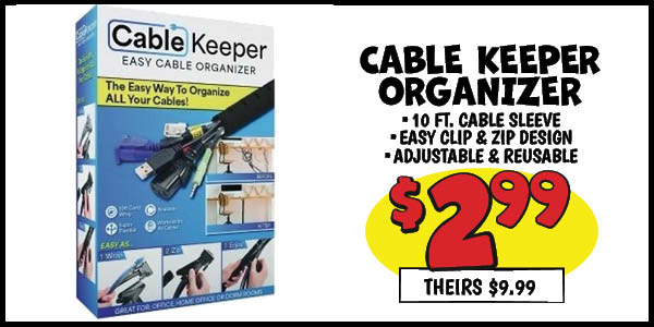 Cable keeper organizer: Our Price: $2.99, theirs: $9.99