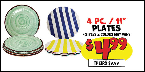 4 pc. 11 in. plates: Our Price: $4.99, theirs: $9.99
