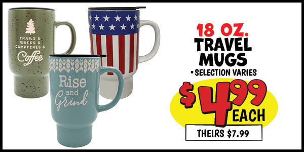 18 oz. travel mug: Our Price: $4.99, theirs: $7.99