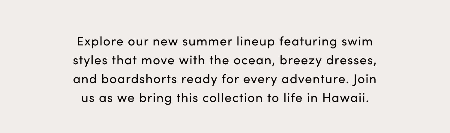 Explore our new summer lineup