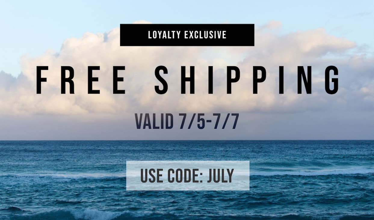 Loyalty Exclusive - Free Shipping Valid 7/5 - 7/7
