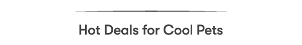 Hot Deals for Cool Pets