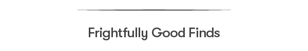 Frightfully Good Finds