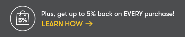 Up to 5% back on every purchase