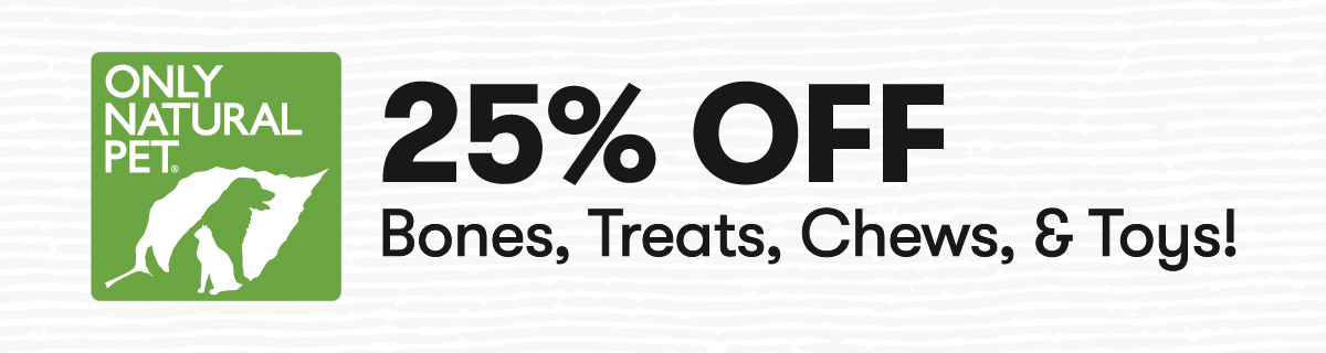 25% OFF Bones, Treats, Chews, & Toys!