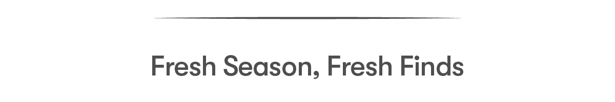 Fresh Season, Fresh Finds