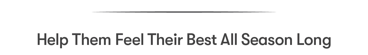 Help Them Feel Their Best All Season Long