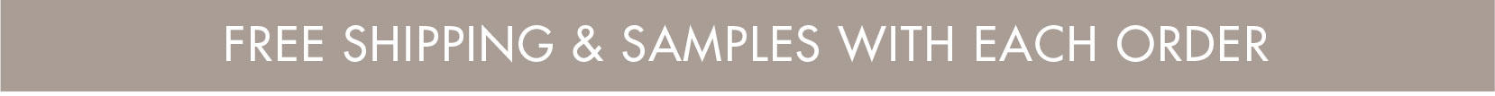 Free Standard Shipping + Samples with Each order
