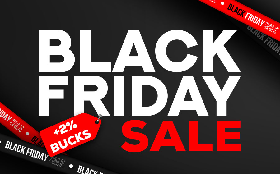 Black Friday Sale +2% Bucks