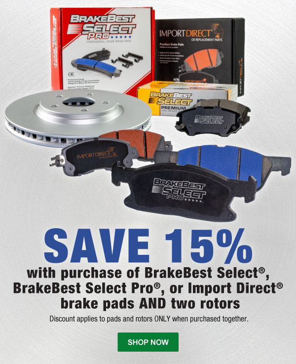 Save 15% with purchase of BrakeBest Select®, BrakeBest Select Pro®, or Import Direct®  brake pads AND two rotors