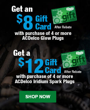 Get an $8 Gift Card After Rebate with purchase of 4 or more ACDelco Glow Plugs OR Get a $12 Gift Card After Rebate with purchase of 4 or more ACDelco Iridium Spark Plugs
