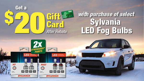 Get a $20 Gift Card After Rebate and 2x O'Rewards Points with purchase of select Sylvania LED Fog Bulbs