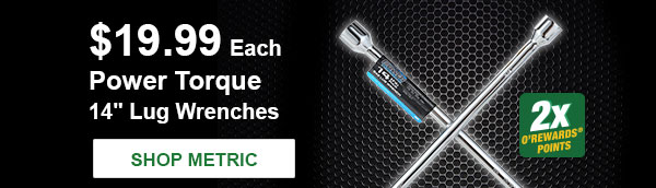 Power Torque 14" Lug Wrenches, PTT PT34211 SAE, PTT PT34212 Metric, $19.99 Each Plus earn 2x O'Rewards Points. SHOP METRIC