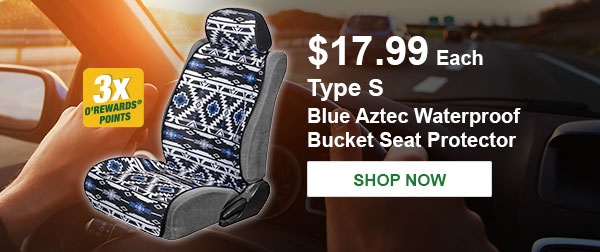 Type S Blue Aztec Waterproof Bucket Seat Protector, HZB SC533578, $17.99 Each plus Earn 3x ORewards Points. SHOP NOW