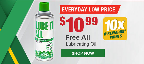Everyday Low Price, Free All Lubricating Oil, FAL LA12 11 oz., $10.99 Each, 10X O'Rewards Points. SHOP NOW