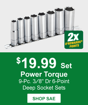 Power Torque 9-Pc. 3⁄8" Dr 6-Point Deep Socket Sets, PTT GM0015 3/8" - 13/16" SAE, PTT GM0016 10 - 19 mm Metric, $19.99 Set, 2X Points 