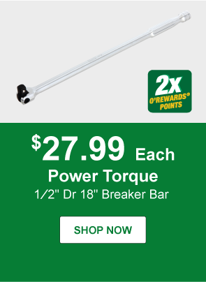 Power Torque 1⁄2" Dr 18" Breaker Bar, PTT GM6112, $27.99 Each 2X Points