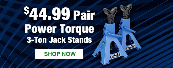 $44.99 Pair, Power Torque 3-Ton Jack Stands, SHOP NOW