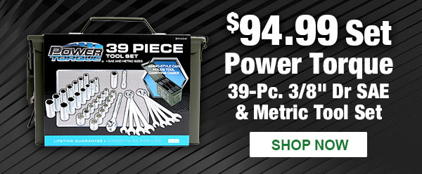 $94.99 Set, Power Torque 39-Pc. 3/8 inch Dr SAE & Metric Tool Set, SHOP NOW