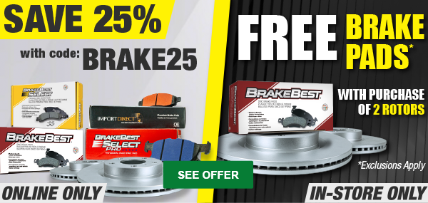 Save 25% on Brakes Online OnlySAVE 25% with Promo Code: BRAKE25 ONLINE ONLY. FREE Brake Pads with purchase of 2 rotors. Exclusions Apply. IN-STORE ONLY. SEE OFFER