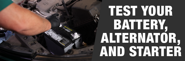 TEST YOUR BATTERY, ALTERNATOR, AND STARTER