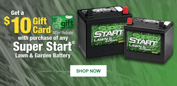 Get a $10 Gift Card with purchase of any Super Start Lawn & Garden Battery After Rebate. SHOP NOW