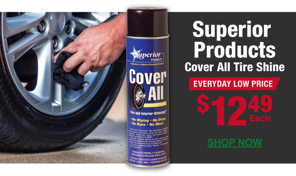 Superior Products Cover All Tire Shine, SCP F96, Everyday Low Price, $12.49 Each –&nbsp;SHOP NOW