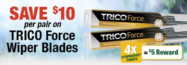 SAVE $10 per pair on TRICO Force Wiper Blades