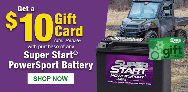 Get a $10 Gift Card after rebate with purchase of any Super Start PowerSport Battery. SHOP NOW