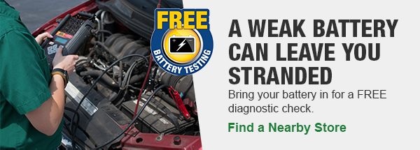 A Weak Battery can Leave you Stranded. Bring your battery in for a FREE diagnostic check. Find a Nearby Store.