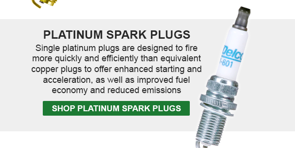 Platinum Spark Plugs—Single platinum plugs are designed to fire more quickly and efficiently, ← please remove comma than equivalent copper plugs to offer enhanced starting and acceleration, as well as improved fuel economy and reduced emissions. Shop Platinum Spark Plugs