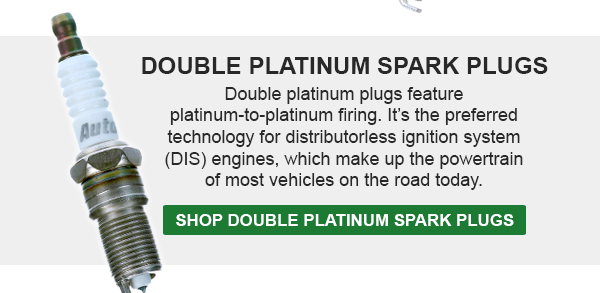 Double Platinum Spark Plugs—Double platinum plugs feature platinum-to-platinum firing. It’s the preferred technology for distributorless ignition system (DIS) engines, which make up the powertrain of most vehicles on the road today. Shop Double Platinum Spark Plugs