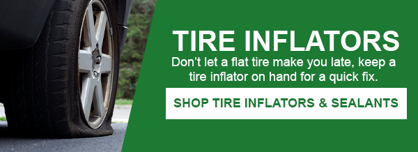 Tire Inflators. Don't let a flat tire make you late, keep a tire inflator on hand for a quick fix. SHOP TIRE INFLATORS & SEALANTS