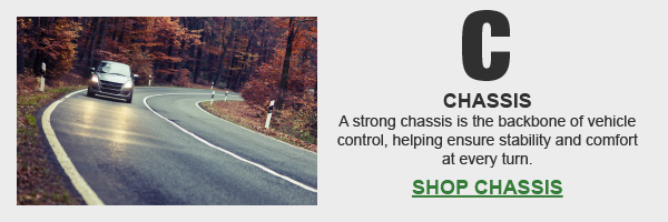 CHASSIS A strong chassis is the backbone of vehicle control, helping ensure stability and comfort at every turn.