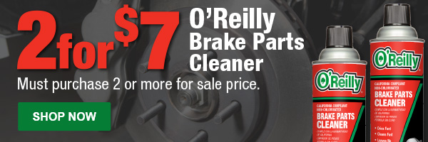 2 for $7 O'Reilly Brake Parts Cleaner; Must purchase 2 or more for sale price.