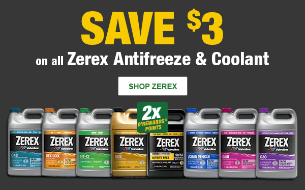 Save $3 and Earn 2x O'Rewards Points on all Zerex Antifreeze & Coolant –&nbsp;SHOP ZEREX