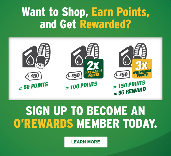 Want to Shop, Earn Points, and Get Rewarded? Sign up to become an O’Rewards Member today. $50 = 50 Points; $50 with 2x O'Rewards Points = $100 Points; $50 with 3x O'Rewards Points = 150 Points = $5 Reward. LEARN MORE