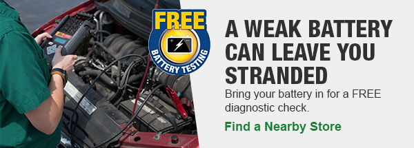 A Weak Battery Can Leave You Stranded. Bring your battery in for a FREE diagnostic check. Find a Nearby Store.
