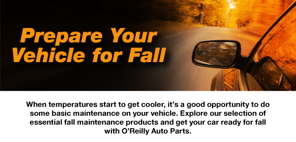 Prepare Your Vehicle for Fall, When temperatures start to get cooler, it’s a good opportunity to do some basic maintenance on your vehicle. Explore our selection of essential fall maintenance products and get your car ready for fall with O’Reilly Auto Parts.