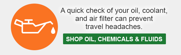A quick check of your oil, coolant, and air filter can prevent travel headaches. Shop Oil, Chemicals & Fluids