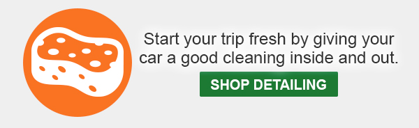 Start your trip fresh by giving your car a good cleaning inside and out. Shop Detailing