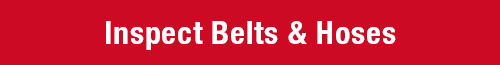 Inspect Belts & Hoses