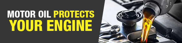 Motor Oil Protects Your Engine